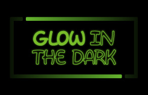 GLOW IN THE DARK